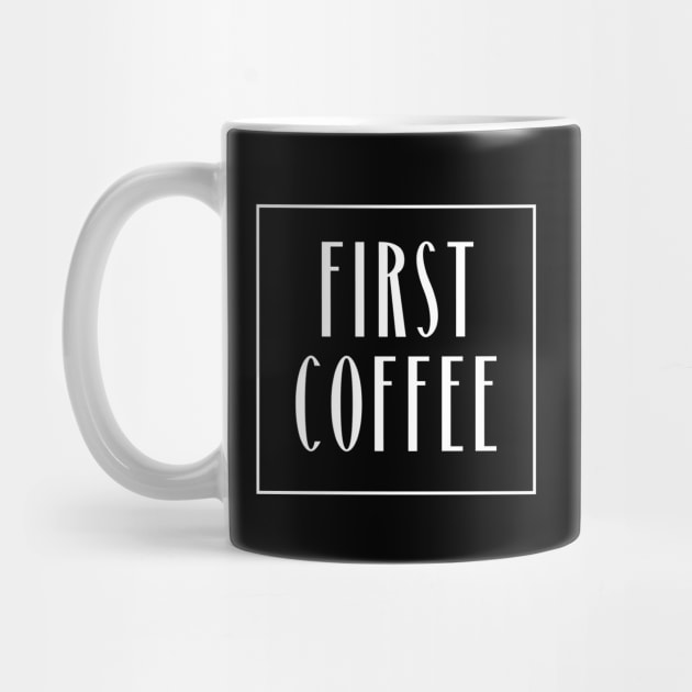 First Coffee by 211NewMedia